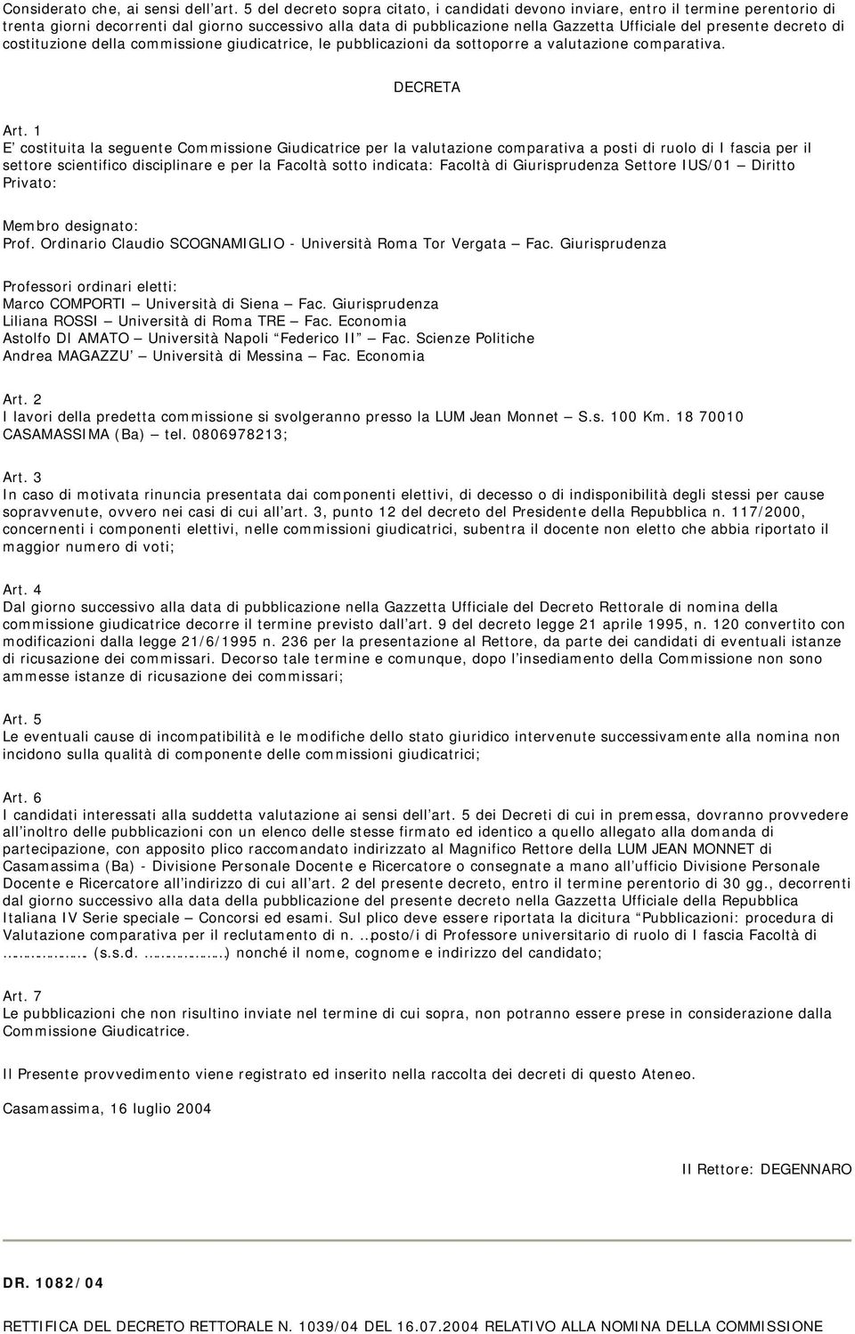 decreto di costituzione della commissione giudicatrice, le pubblicazioni da sottoporre a valutazione comparativa. DECRETA Art.