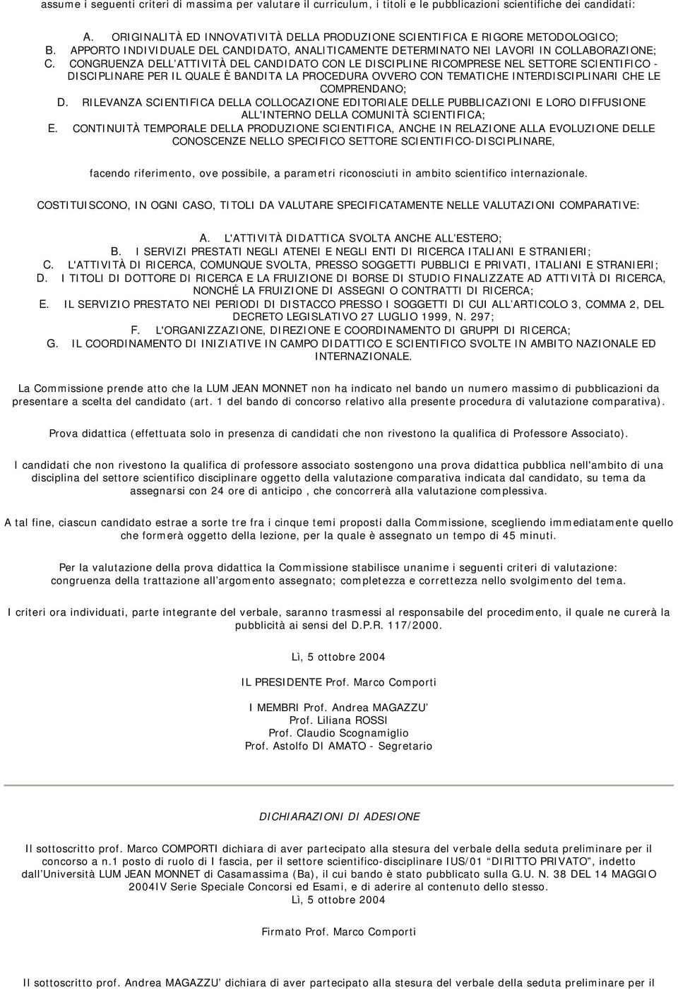 CONGRUENZA DELL ATTIVITÀ DEL CANDIDATO CON LE DISCIPLINE RICOMPRESE NEL SETTORE SCIENTIFICO - DISCIPLINARE PER IL QUALE È BANDITA LA PROCEDURA OVVERO CON TEMATICHE INTERDISCIPLINARI CHE LE