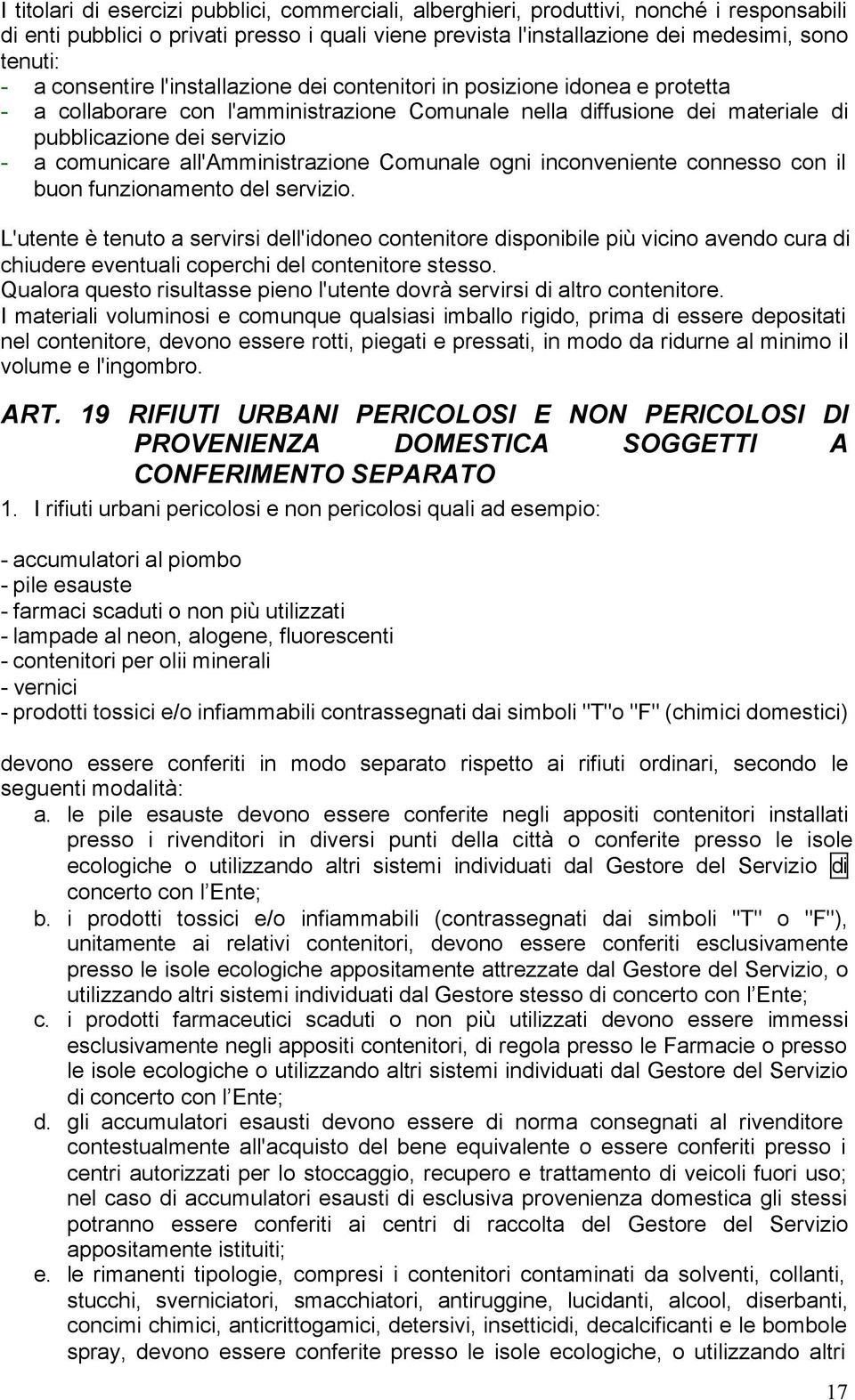 all'amministrazione Comunale ogni inconveniente connesso con il buon funzionamento del servizio.