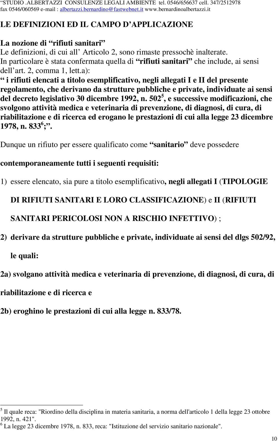 a): i rifiuti elencati a titolo esemplificativo, negli allegati I e II del presente regolamento, che derivano da strutture pubbliche e private, individuate ai sensi del decreto legislativo 30