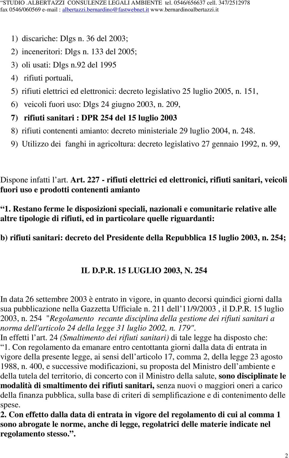 209, 7) rifiuti sanitari : DPR 254 del 15 luglio 2003 8) rifiuti contenenti amianto: decreto ministeriale 29 luglio 2004, n. 248.