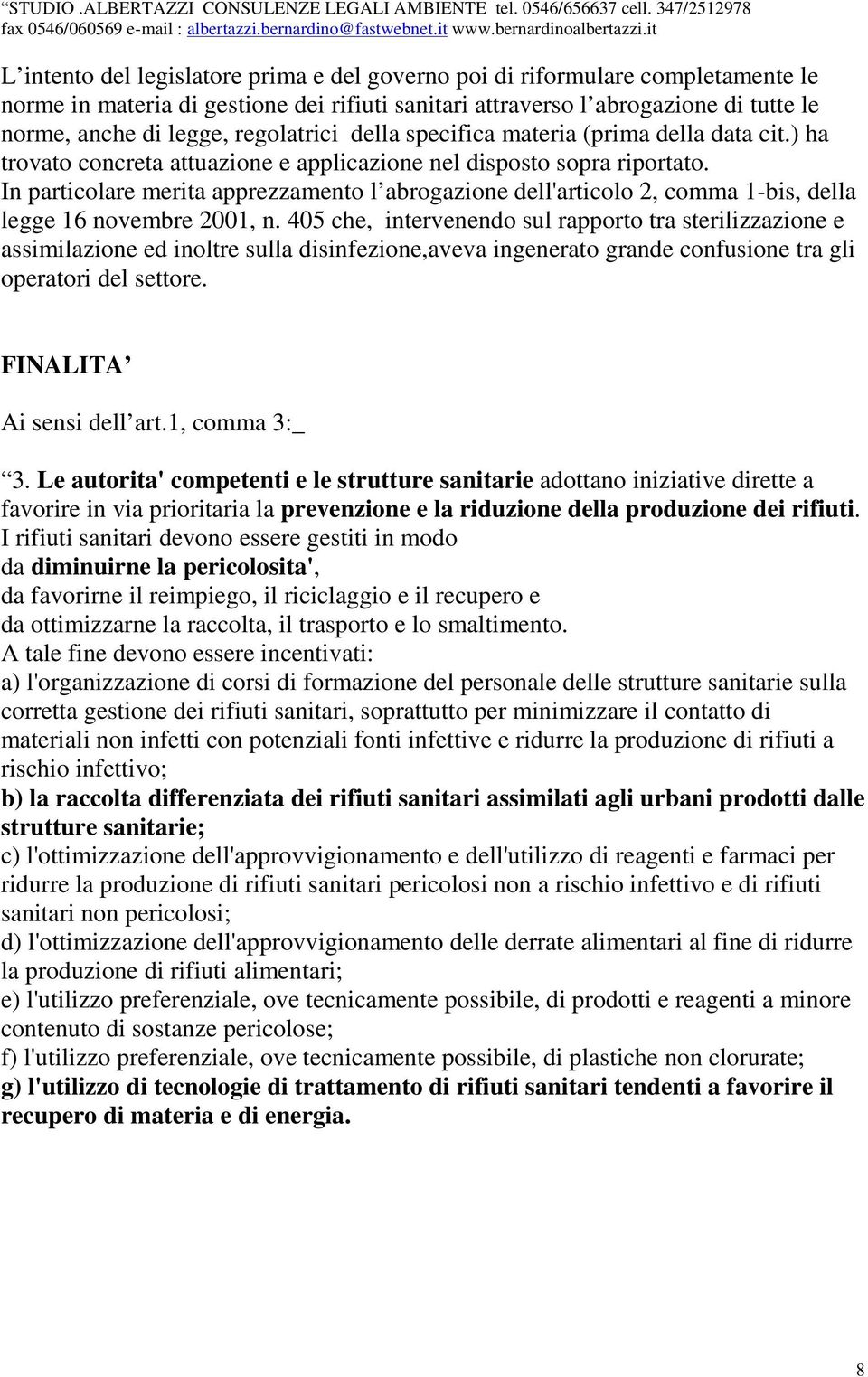 In particolare merita apprezzamento l abrogazione dell'articolo 2, comma 1-bis, della legge 16 novembre 2001, n.