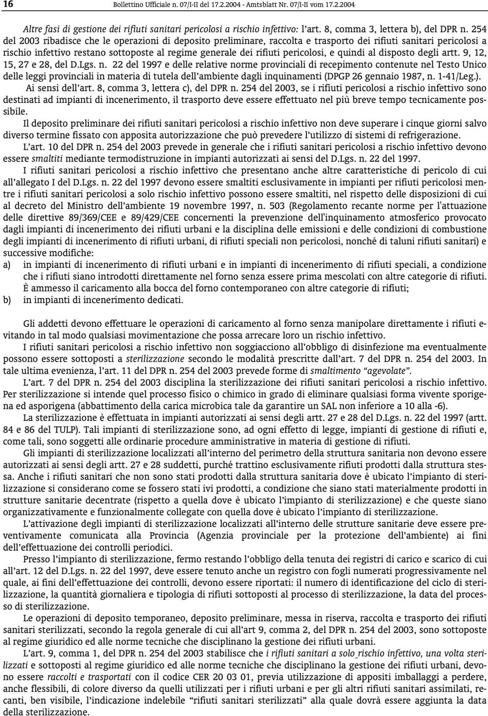 254 del 2003 ribadisce che le operazioni di deposito preliminare, raccolta e trasporto dei rifiuti sanitari pericolosi a rischio infettivo restano sottoposte al regime generale dei rifiuti