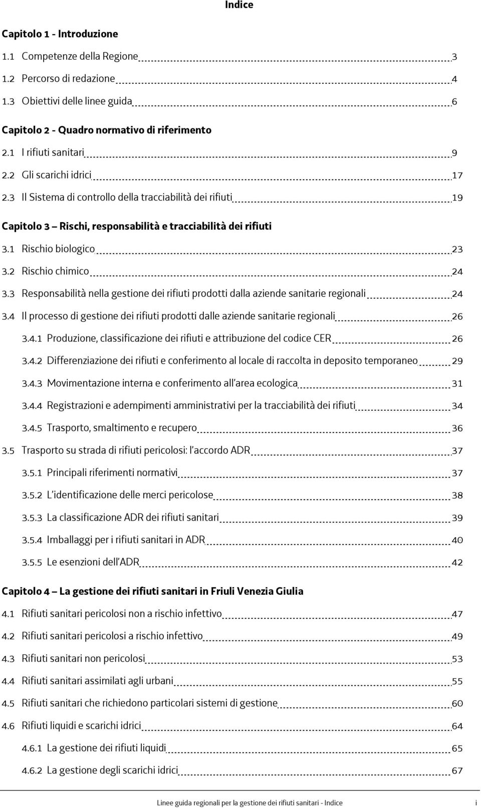 3 Responsabilità nella gestione dei rifiuti prodotti dalla aziende sanitarie regionali 24 3.4 Il processo di gestione dei rifiuti prodotti dalle aziende sanitarie regionali 26 3.4.1 Produzione, classificazione dei rifiuti e attribuzione del codice CER 26 3.