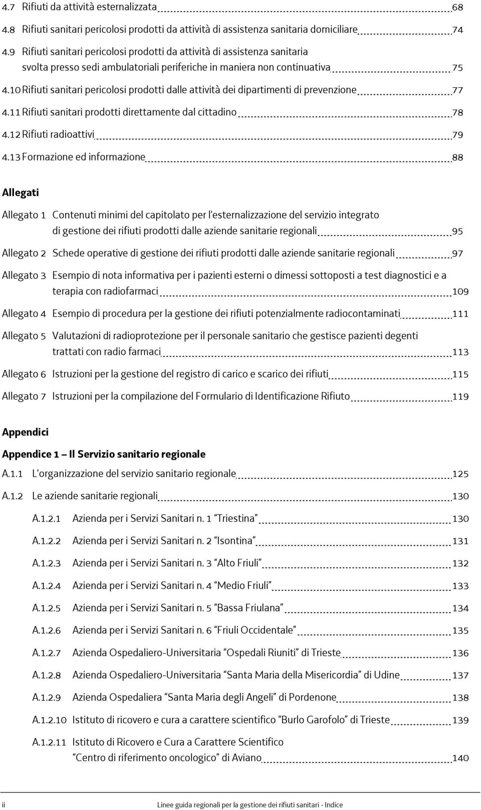 10 Rifiuti sanitari pericolosi prodotti dalle attività dei dipartimenti di prevenzione 77 4.11 Rifiuti sanitari prodotti direttamente dal cittadino 78 4.12 Rifiuti radioattivi 79 4.