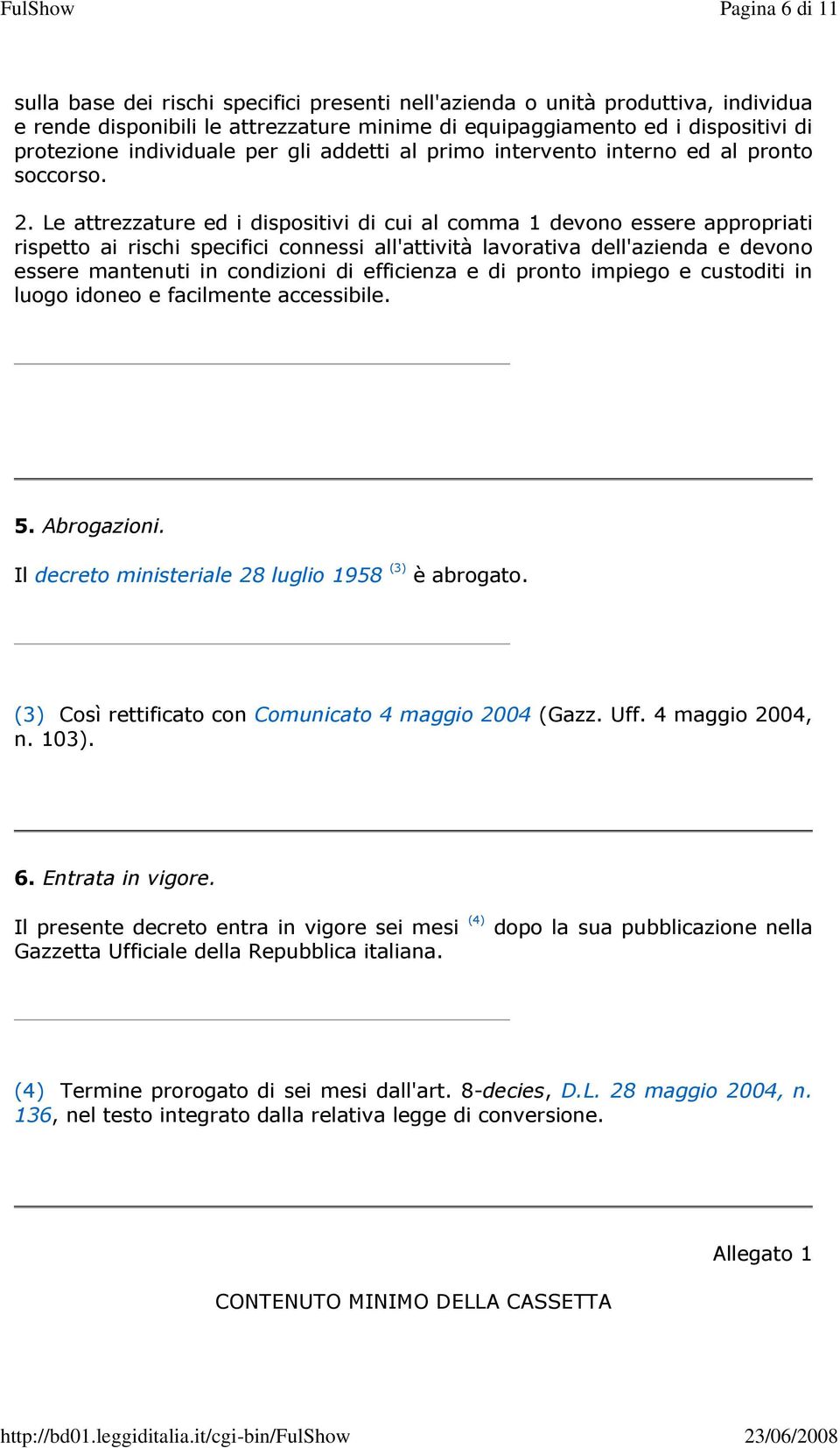 Le attrezzature ed i dispositivi di cui al comma 1 devono essere appropriati rispetto ai rischi specifici connessi all'attività lavorativa dell'azienda e devono essere mantenuti in condizioni di