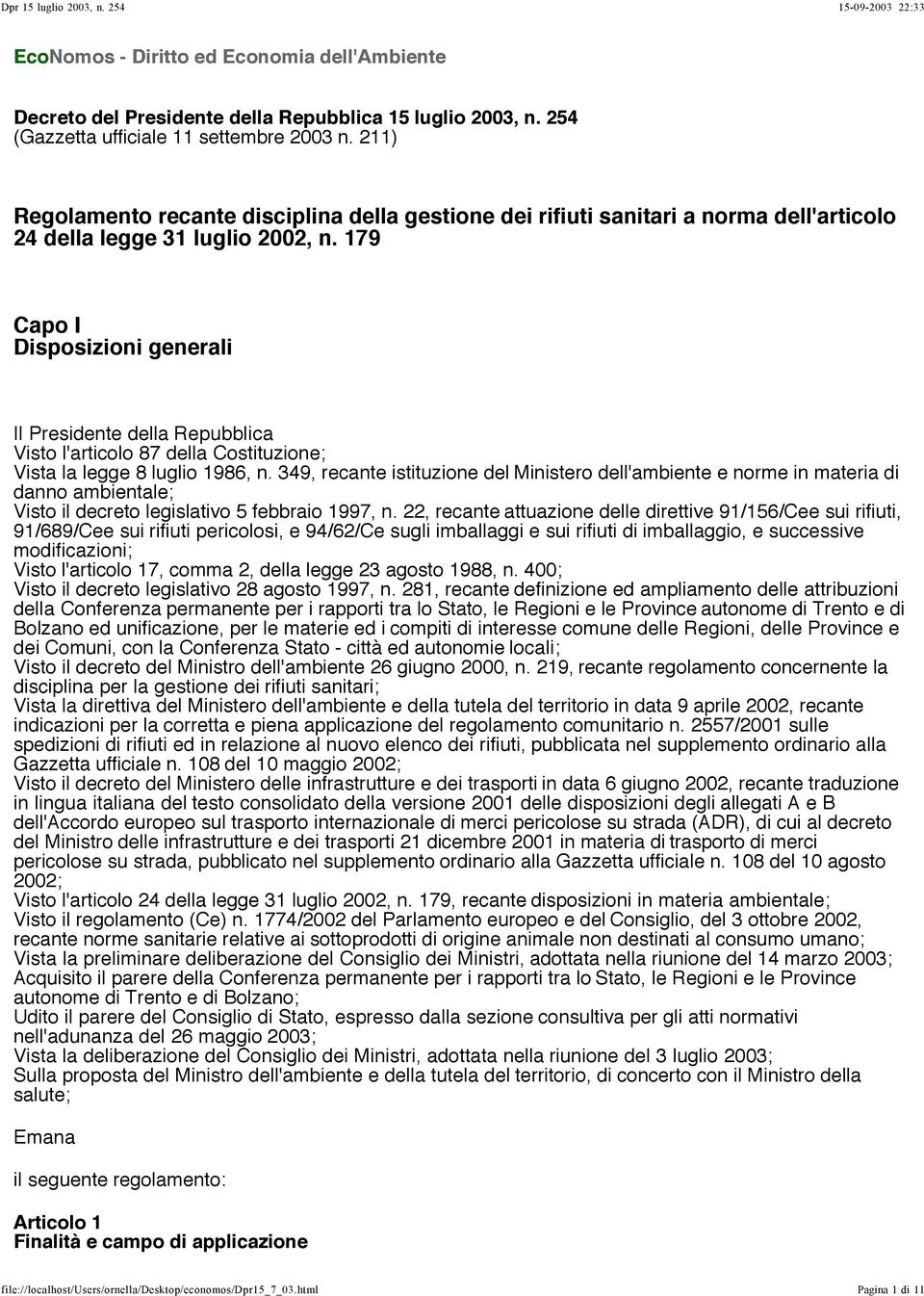 179 Capo I Disposizioni generali Il Presidente della Repubblica Visto l'articolo 87 della Costituzione; Vista la legge 8 luglio 1986, n.