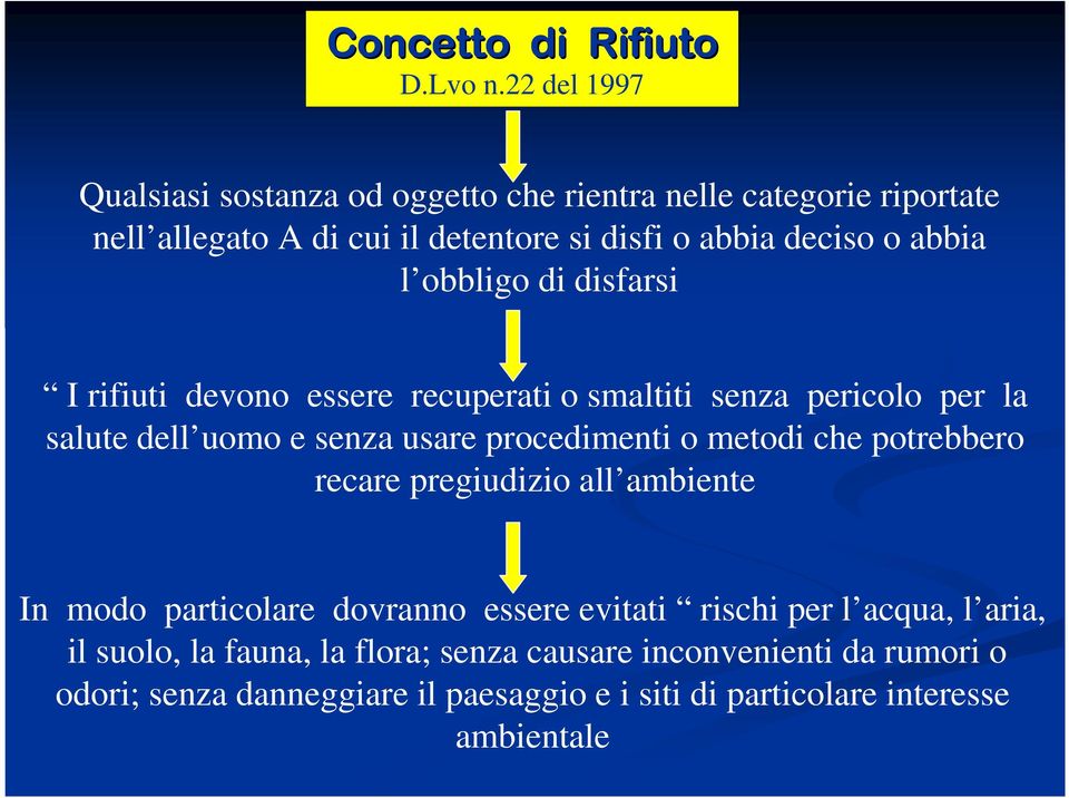 l obbligo di disfarsi I rifiuti devono essere recuperati o smaltiti senza pericolo per la salute dell uomo e senza usare procedimenti o metodi che