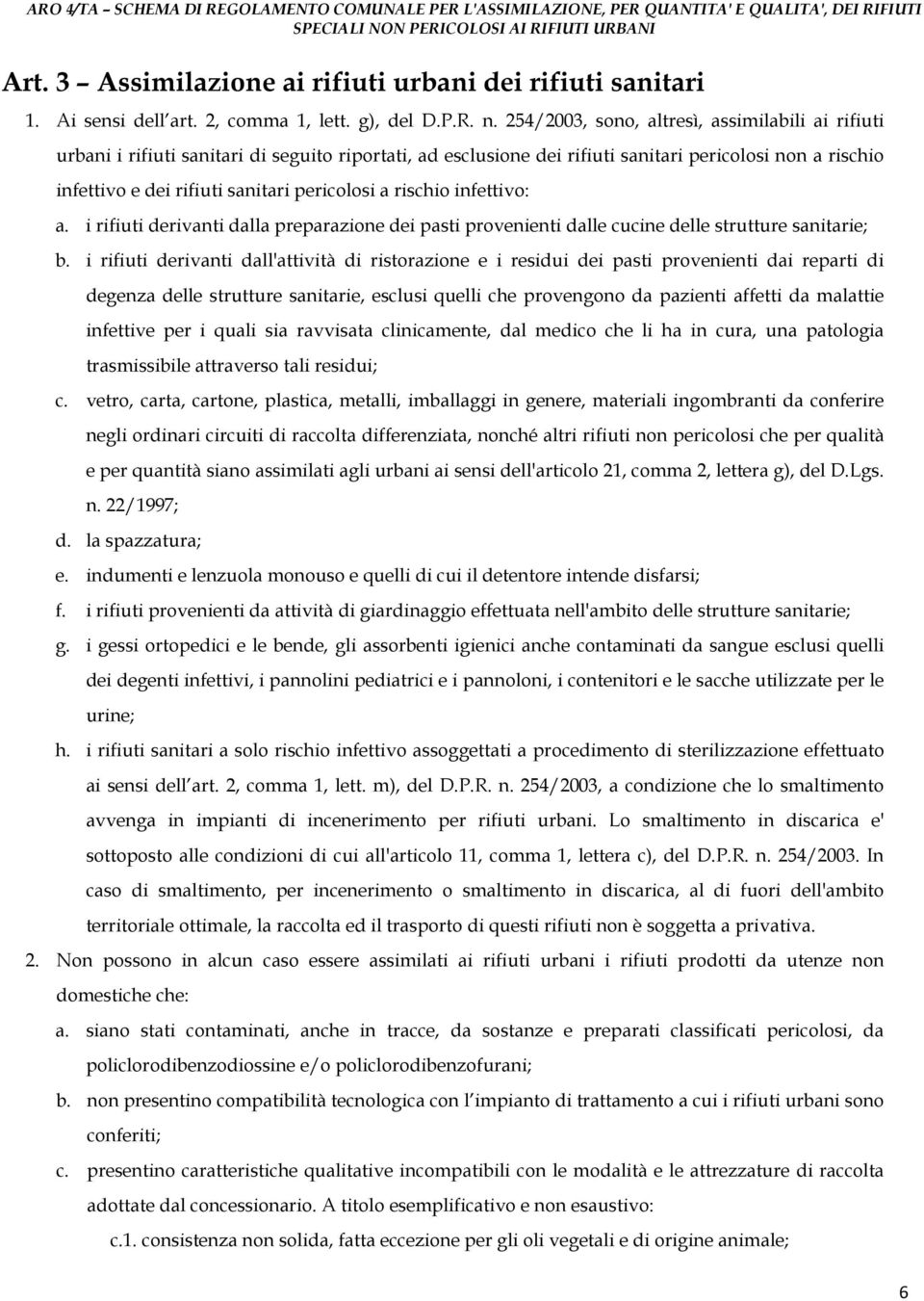 pericolosi a rischio infettivo: a. i rifiuti derivanti dalla preparazione dei pasti provenienti dalle cucine delle strutture sanitarie; b.