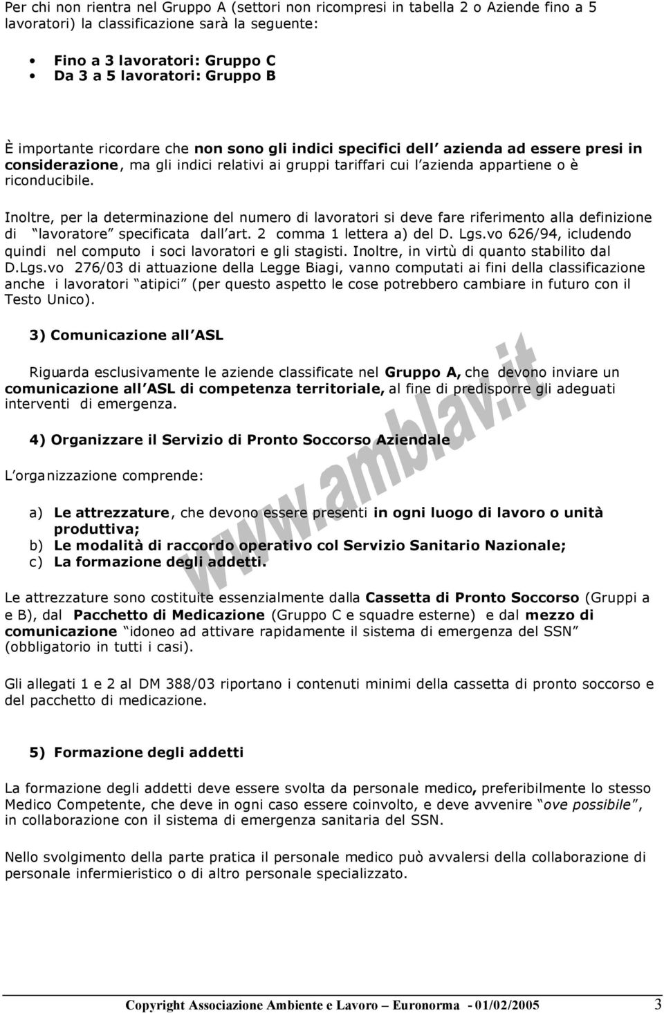 Inoltre, per la determinazione del numero di lavoratori si deve fare riferimento alla definizione di lavoratore specificata dall art. 2 comma 1 lettera a) del D. Lgs.