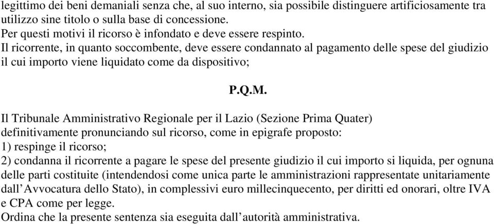 Il ricorrente, in quanto soccombente, deve essere condannato al pagamento delle spese del giudizio il cui importo viene liquidato come da dispositivo; P.Q.M.