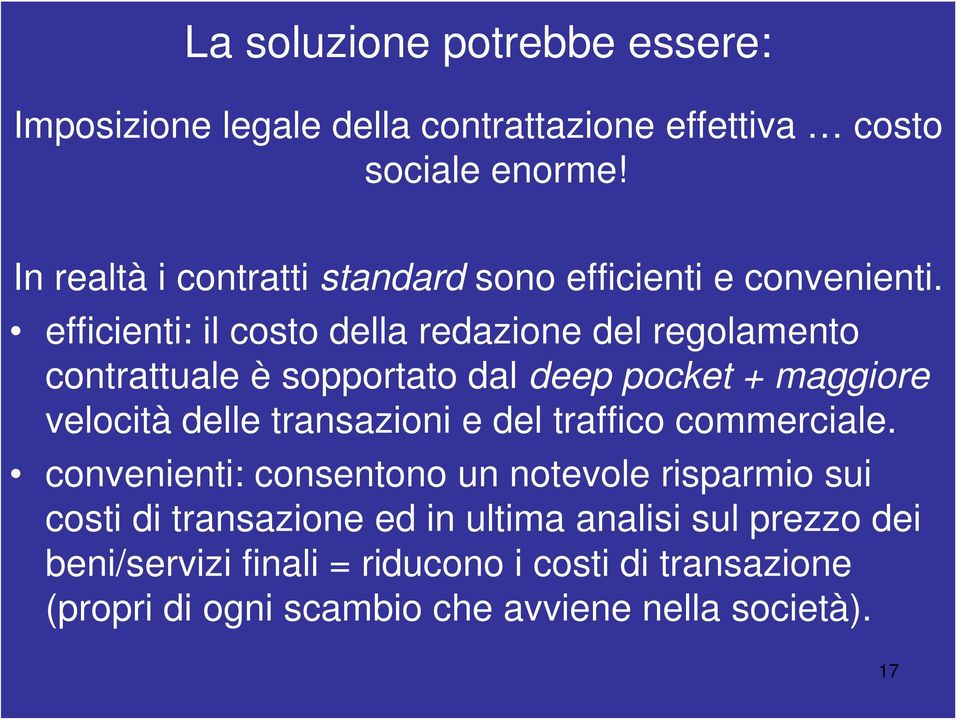 efficienti: il costo della redazione del regolamento contrattuale è sopportato dal deep pocket + maggiore velocità delle transazioni e