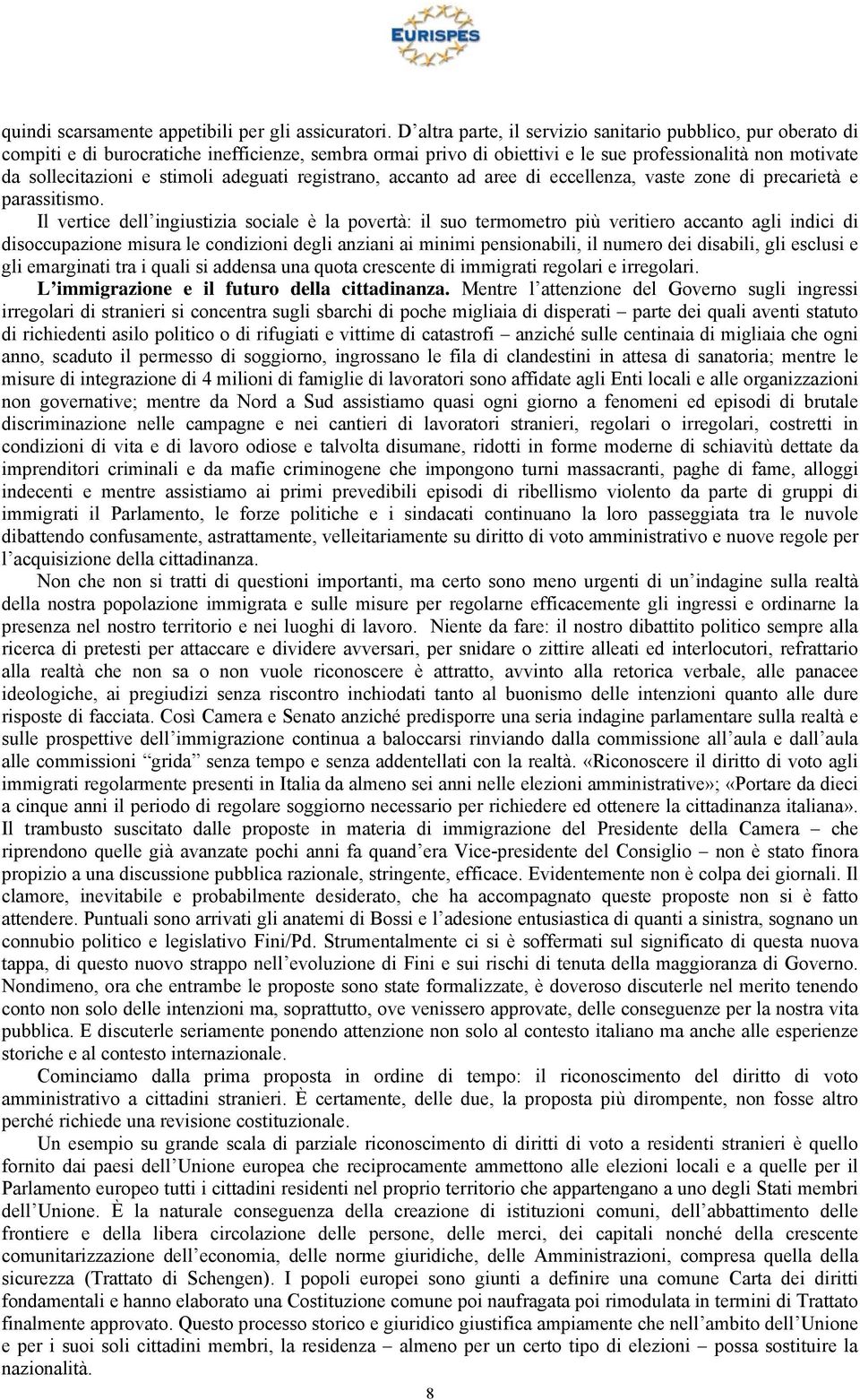 adeguati registrano, accanto ad aree di eccellenza, vaste zone di precarietà e parassitismo.