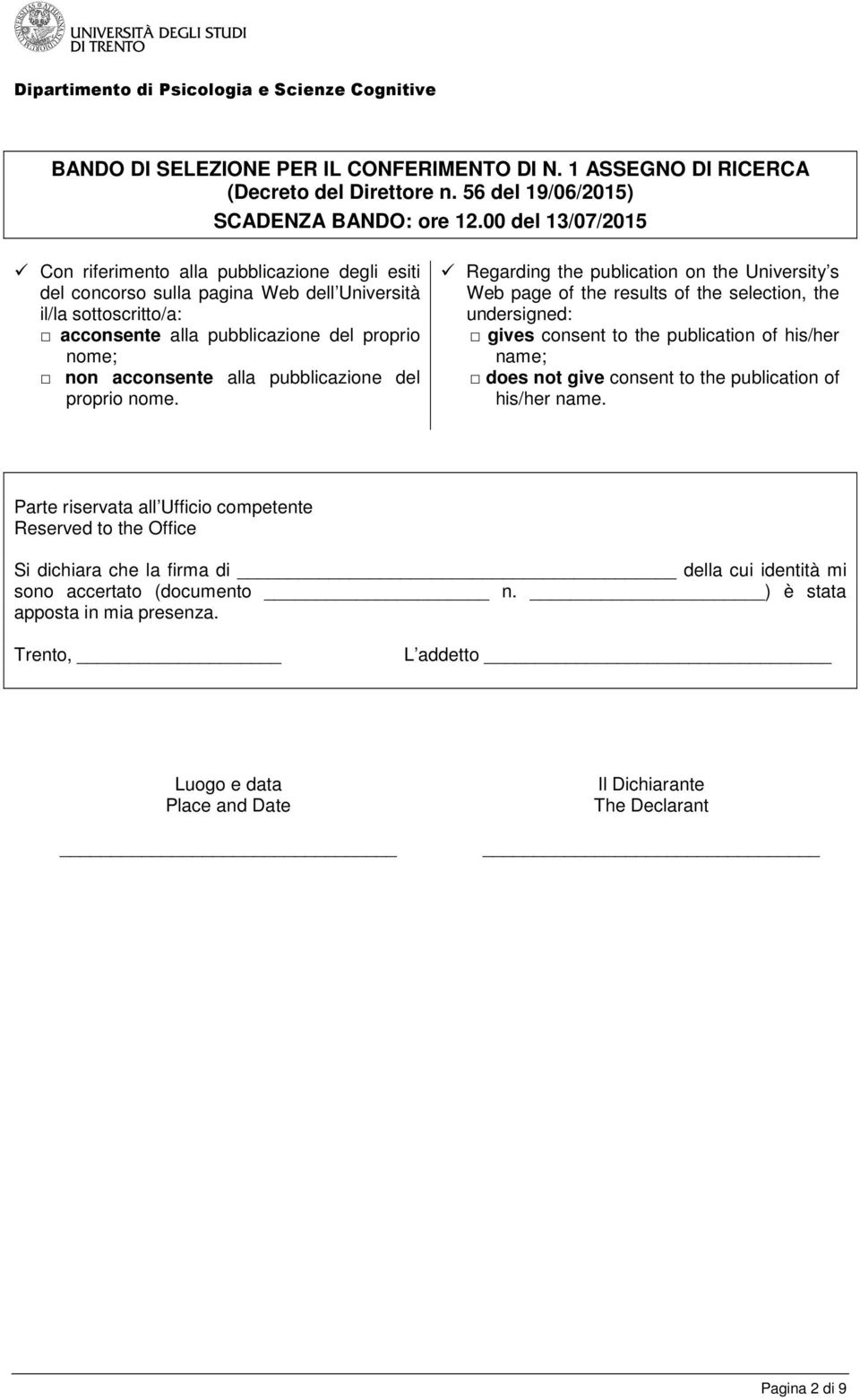 Regarding the publication on the University s Web page of the results of the selection, the undersigned: gives consent to the publication of his/her name; does not give