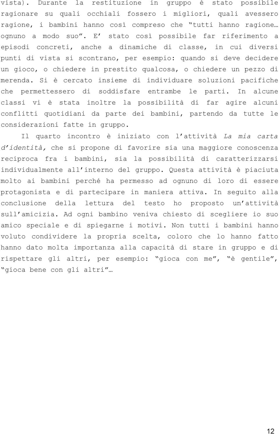 S crcato sm vduar soluzon pacfch ch prmttssro css v stata sodsfar oltr ntramb possbtà l part. far In alc agr alc confltt quotan da part d bamb, partndo da tutt l consdrazon fatt gruppo.