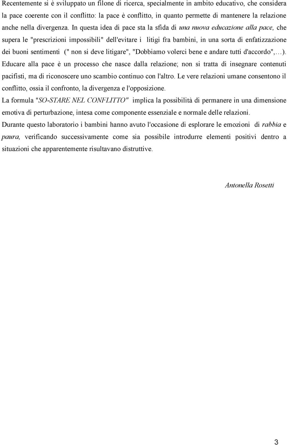 Educar al pac procsso ch nasc dal rzon; non s tratta sgnar contnut pacfst, ma rconoscr o scambo contuo con l'altro. L vr rzon uman consntono confltto, ossa confronto, vrgnza l'opposzon.