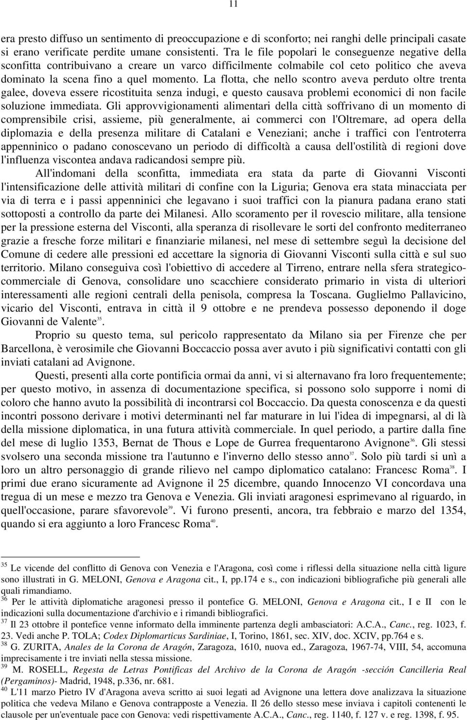 La flotta, che nello scontro aveva perduto oltre trenta galee, doveva essere ricostituita senza indugi, e questo causava problemi economici di non facile soluzione immediata.