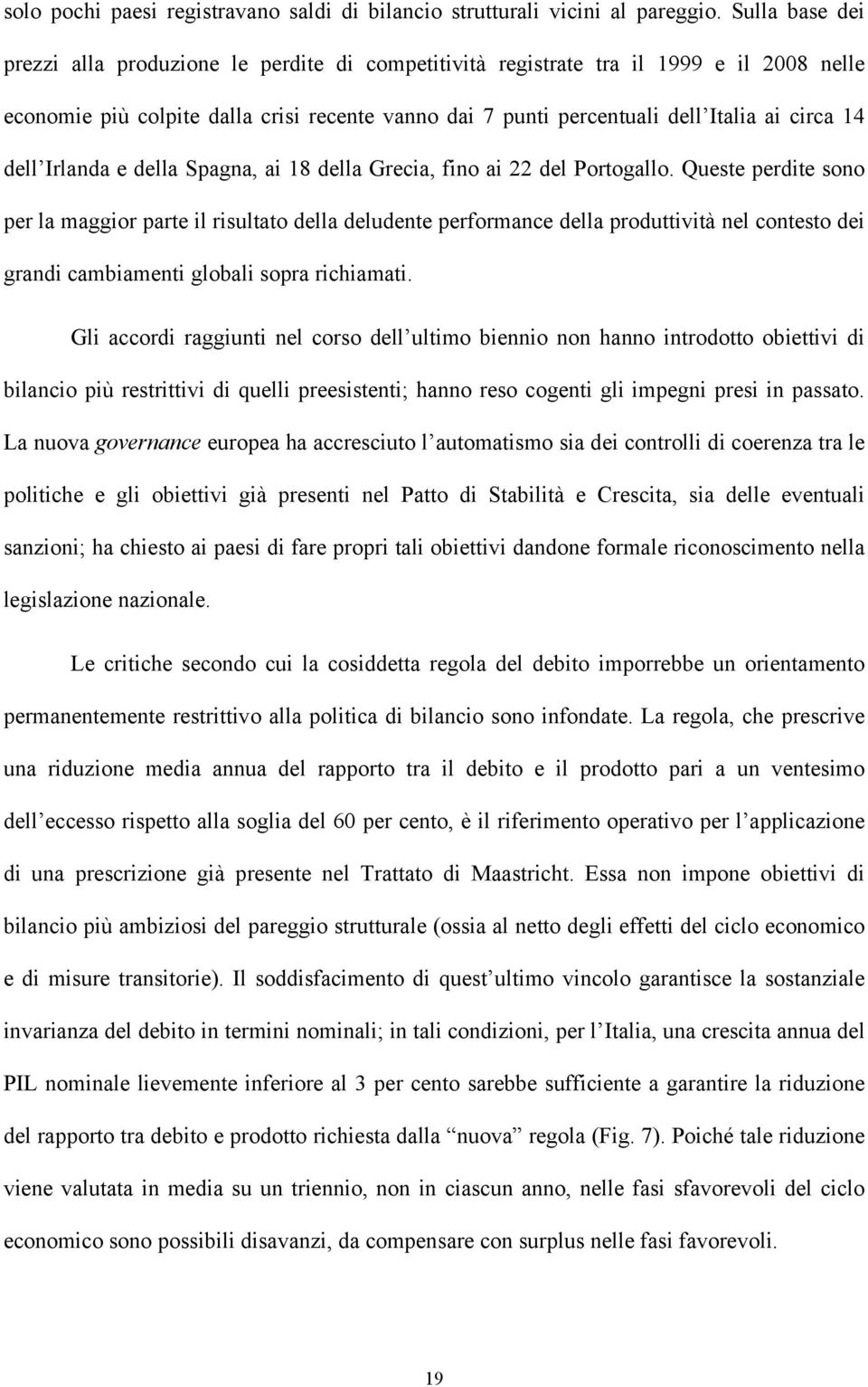 dell Irlanda e della Spagna, ai 18 della Grecia, fino ai 22 del Portogallo.