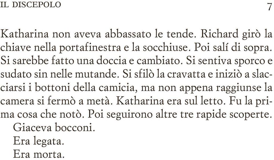 Si sfilò la cravatta e iniziò a slacciarsi i bottoni della camicia, ma non appena raggiunse la camera si fermò a metà.