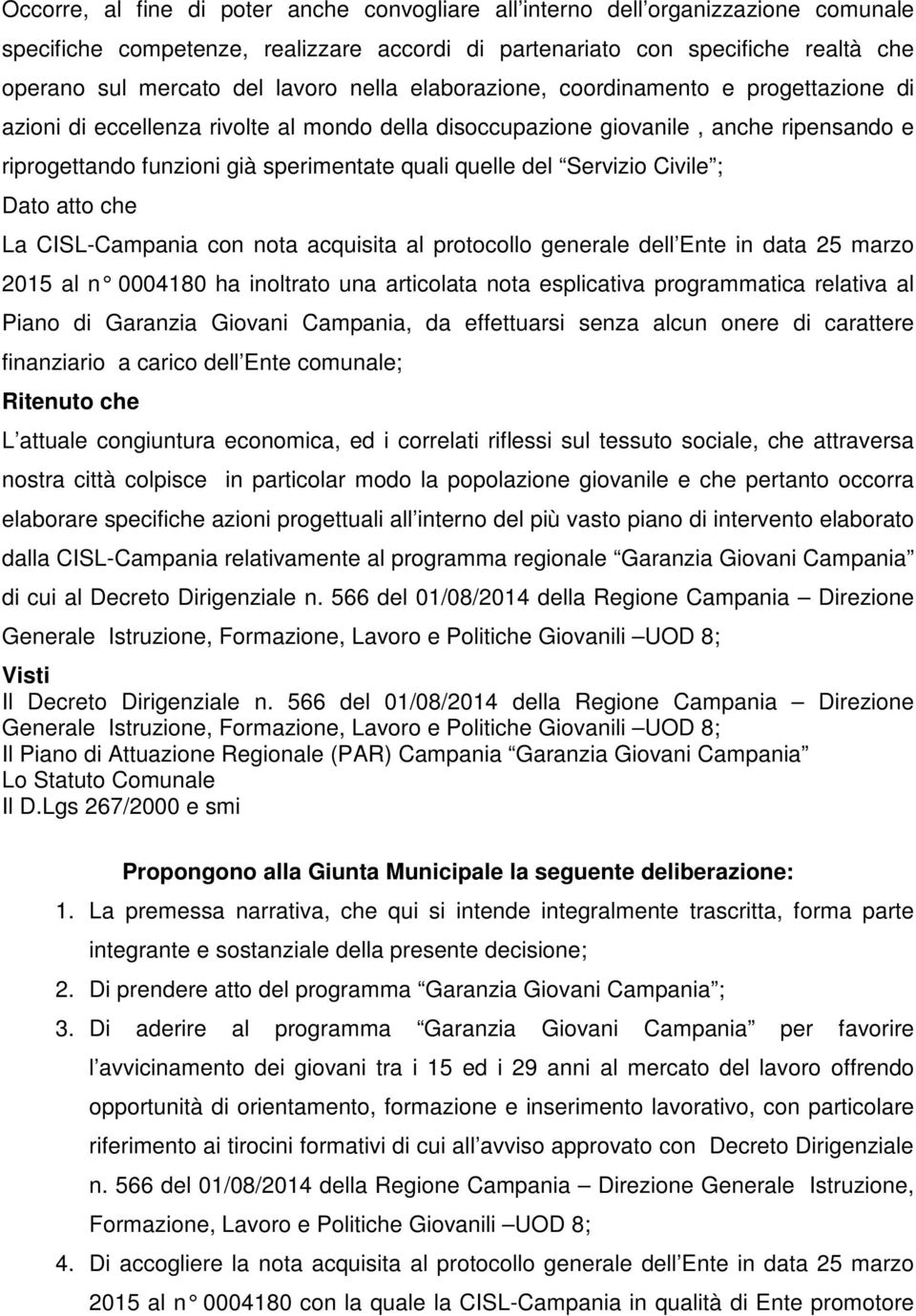 Servizio Civile ; Dato atto che La CISL-Campania con nota acquisita al protocollo generale dell Ente in data 25 marzo 2015 al n 0004180 ha inoltrato una articolata nota esplicativa programmatica