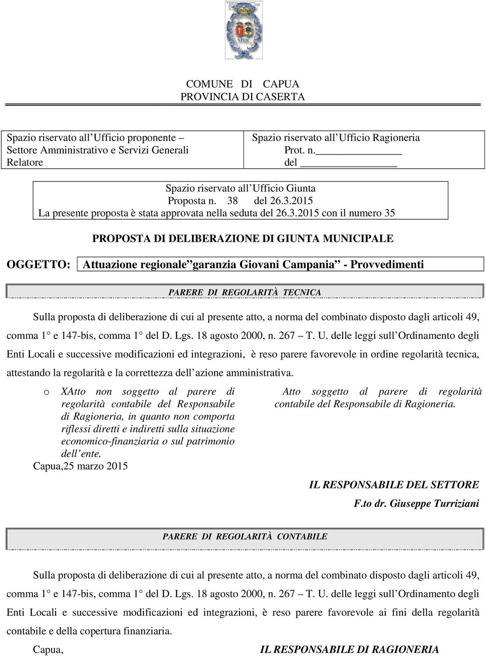 COMUNE DI CAPUA PROVINCIA DI CASERTA Spazio riservato all Ufficio proponente ponente Settore Amministrativo e Servizi Generali Relatore Spazio riservato all Ufficio io Ragioneria Prot. n.