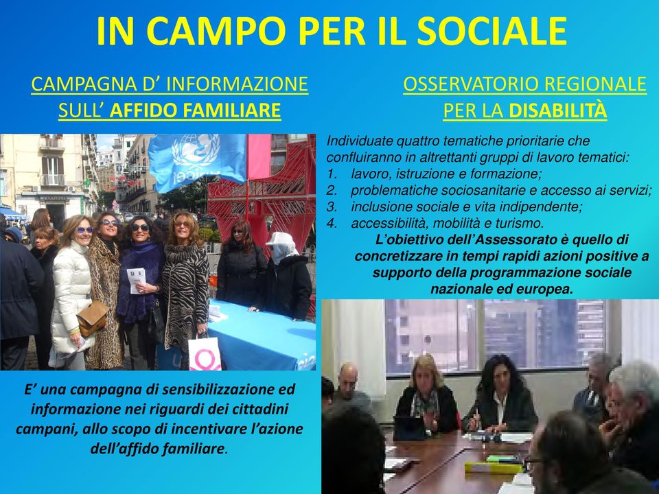 inclusione sociale e vita indipendente; 4. accessibilità, mobilità e turismo.