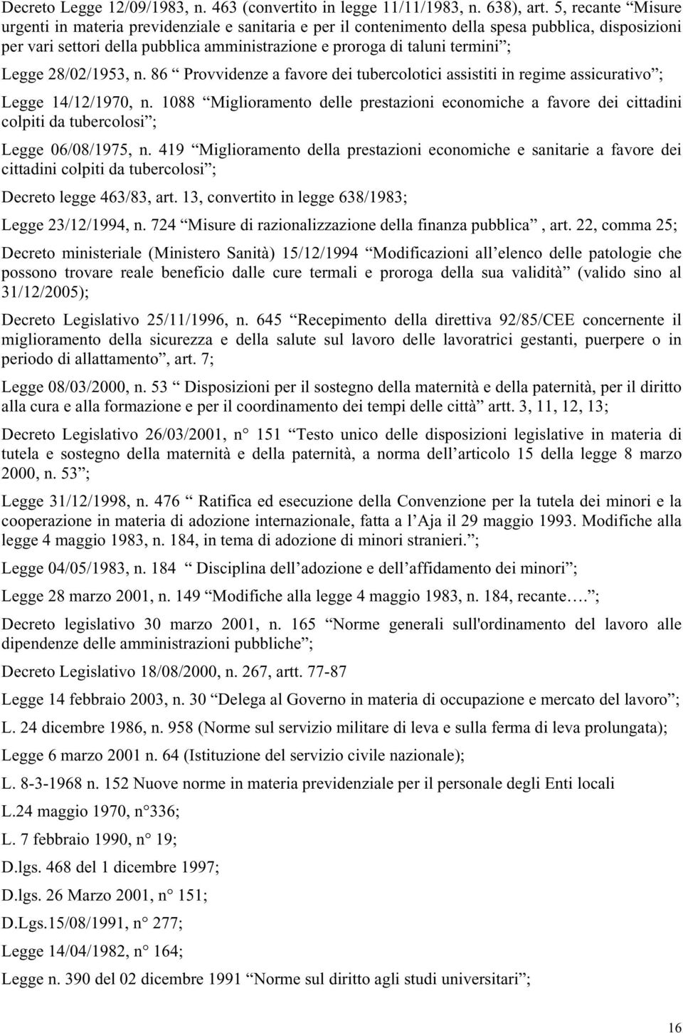 Legge 28/02/1953, n. 86 Provvidenze a favore dei tubercolotici assistiti in regime assicurativo ; Legge 14/12/1970, n.