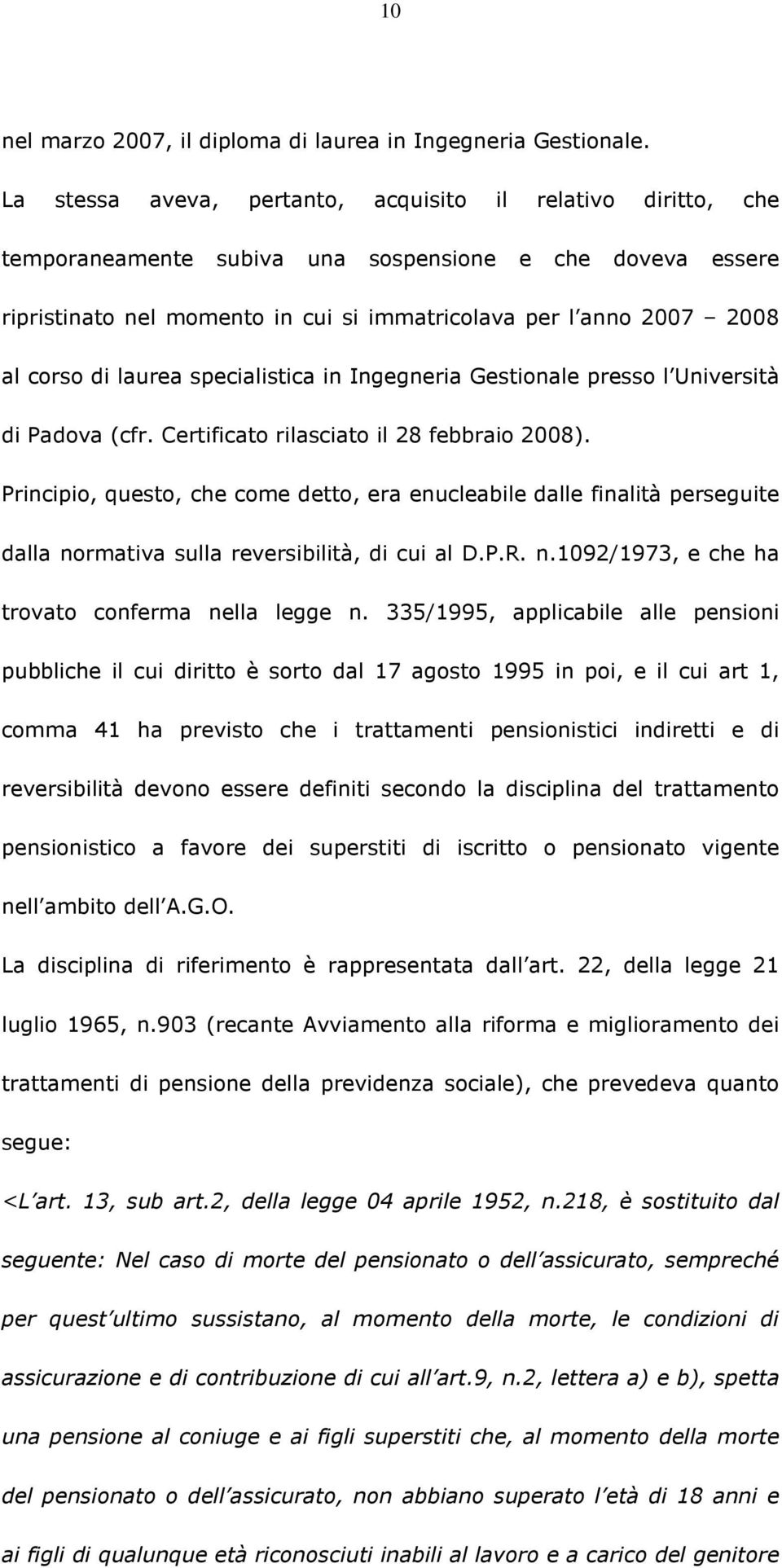 di laurea specialistica in Ingegneria Gestionale presso l Università di Padova (cfr. Certificato rilasciato il 28 febbraio 2008).