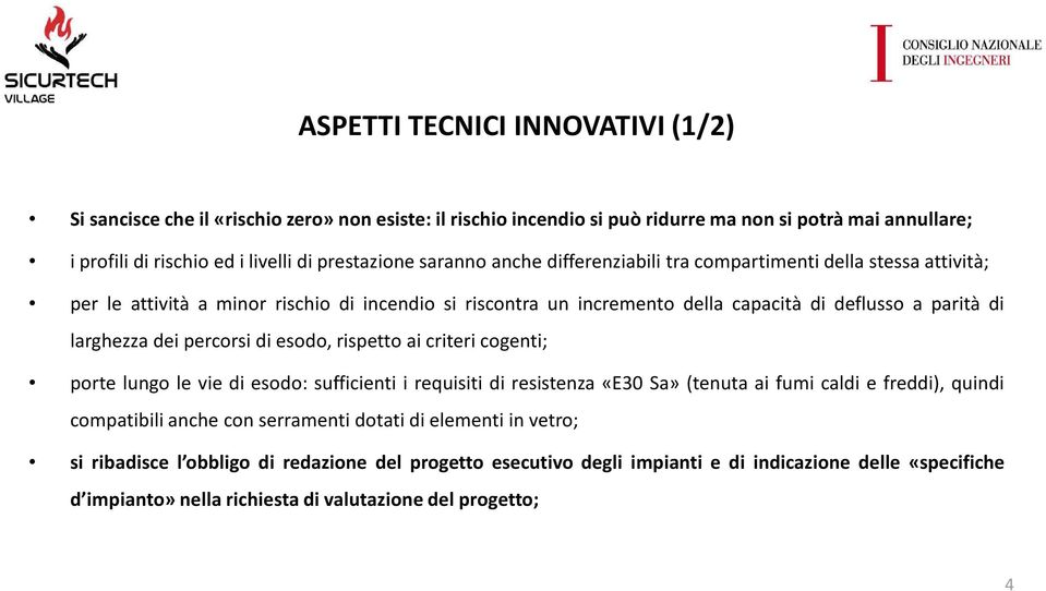 di esodo, rispetto ai criteri cogenti; porte lungo le vie di esodo: sufficienti i requisiti di resistenza «E30 Sa» (tenuta ai fumi caldi e freddi), quindi compatibili anche con serramenti