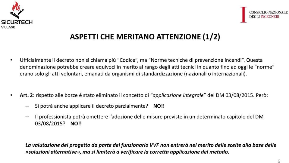 o internazionali). Art. 2: rispetto alle bozze è stato eliminato il concetto di applicazione integrale del DM 03/08/2015. Però: Si potrà anche applicare il decreto parzialmente? NO!