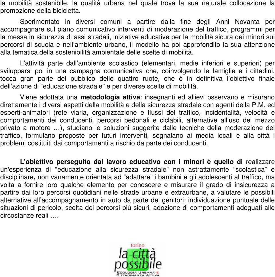 iniziative educative per la mbilità sicura dei minri sui percrsi di scula e nell ambiente urban, il mdell ha pi apprfndit la sua attenzine alla tematica della sstenibilità ambientale delle scelte di