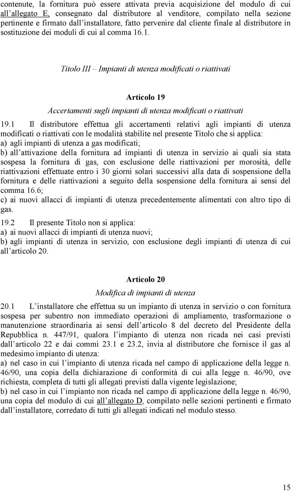 .1. Titolo III Impianti di utenza modificati o riattivati Articolo 19 Accertamenti sugli impianti di utenza modificati o riattivati 19.