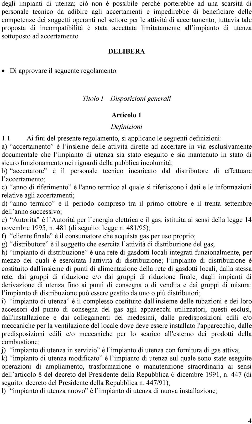 regolamento. DELIBERA Titolo I Disposizioni generali Articolo 1 Definizioni 1.