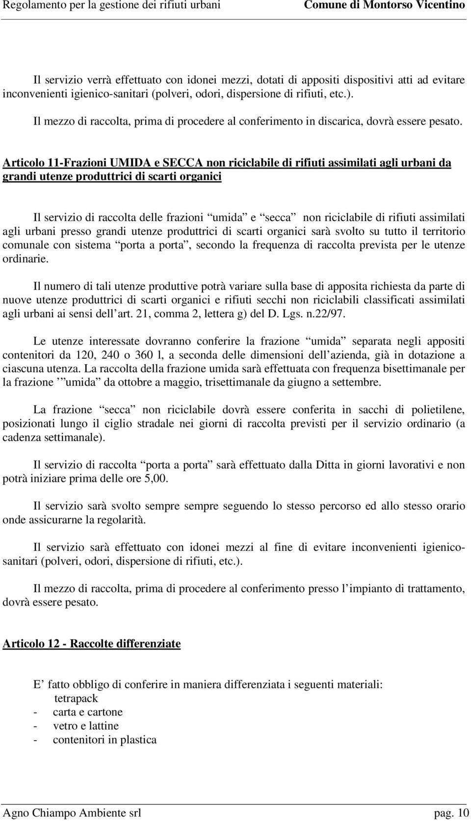 Articolo 11-Frazioni UMIDA e SECCA non riciclabile di rifiuti assimilati agli urbani da grandi utenze produttrici di scarti organici Il servizio di raccolta delle frazioni umida e secca non