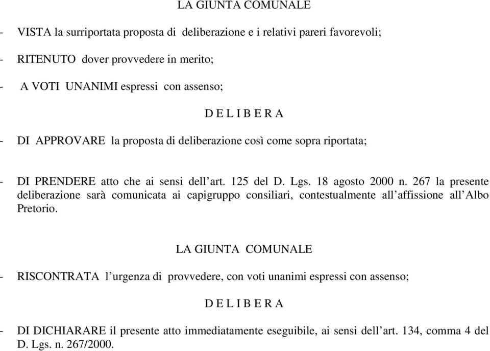 267 la presente deliberazione sarà comunicata ai capigruppo consiliari, contestualmente all affissione all Albo Pretorio.