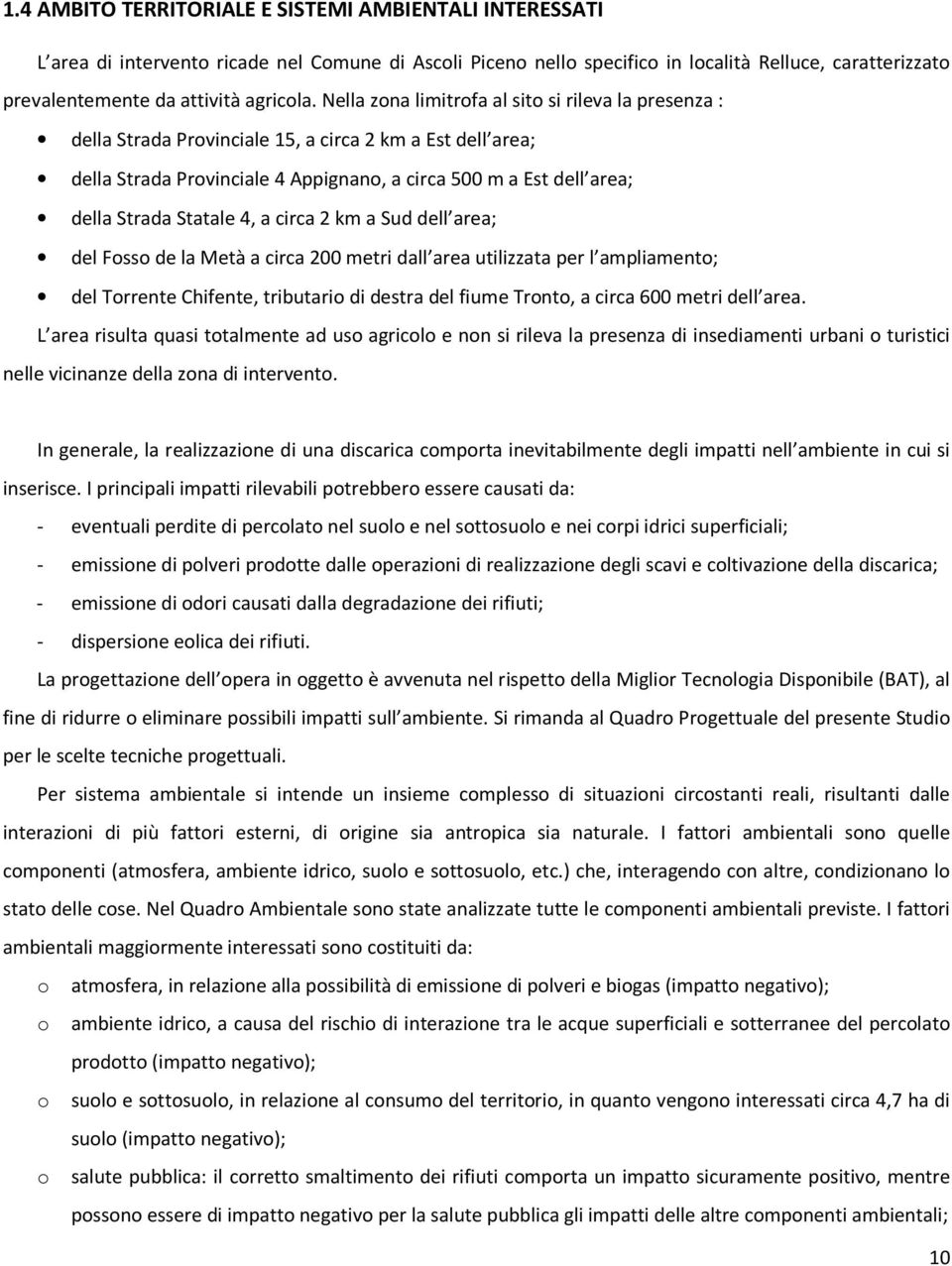 Nella zona limitrofa al sito si rileva la presenza : della Strada Provinciale 15, a circa 2 km a Est dell area; della Strada Provinciale 4 Appignano, a circa 500 m a Est dell area; della Strada