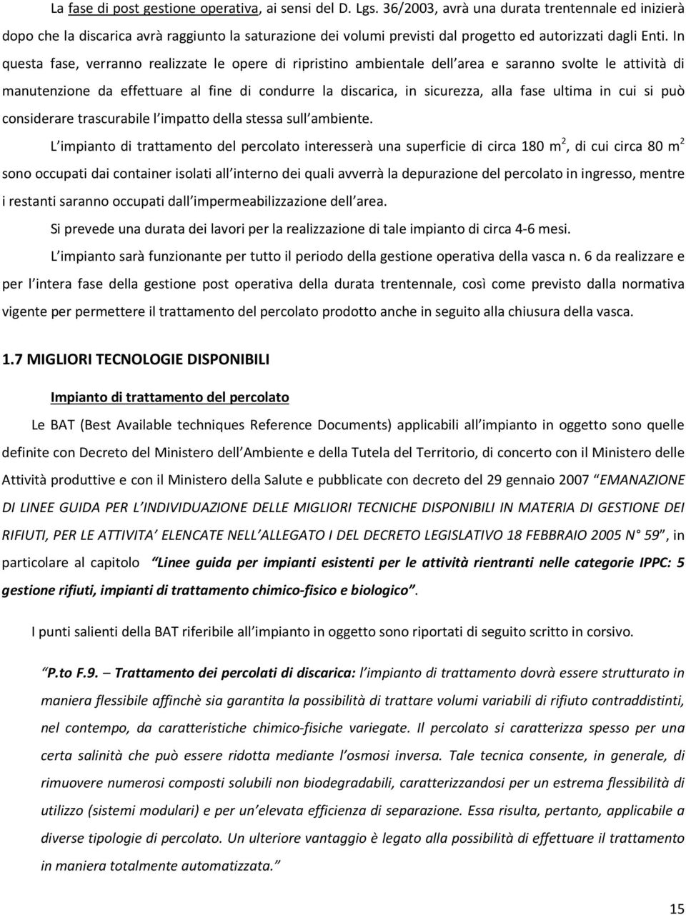 In questa fase, verranno realizzate le opere di ripristino ambientale dell area e saranno svolte le attività di manutenzione da effettuare al fine di condurre la discarica, in sicurezza, alla fase