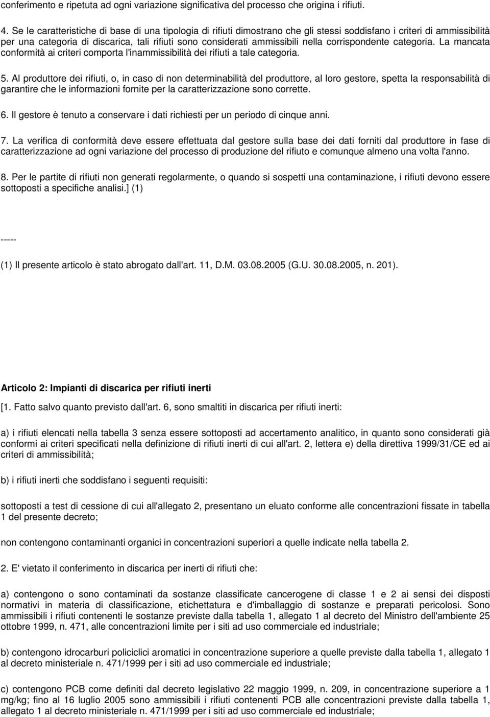 nella corrispondente categoria. La mancata conformità ai criteri comporta l'inammissibilità dei rifiuti a tale categoria. 5.