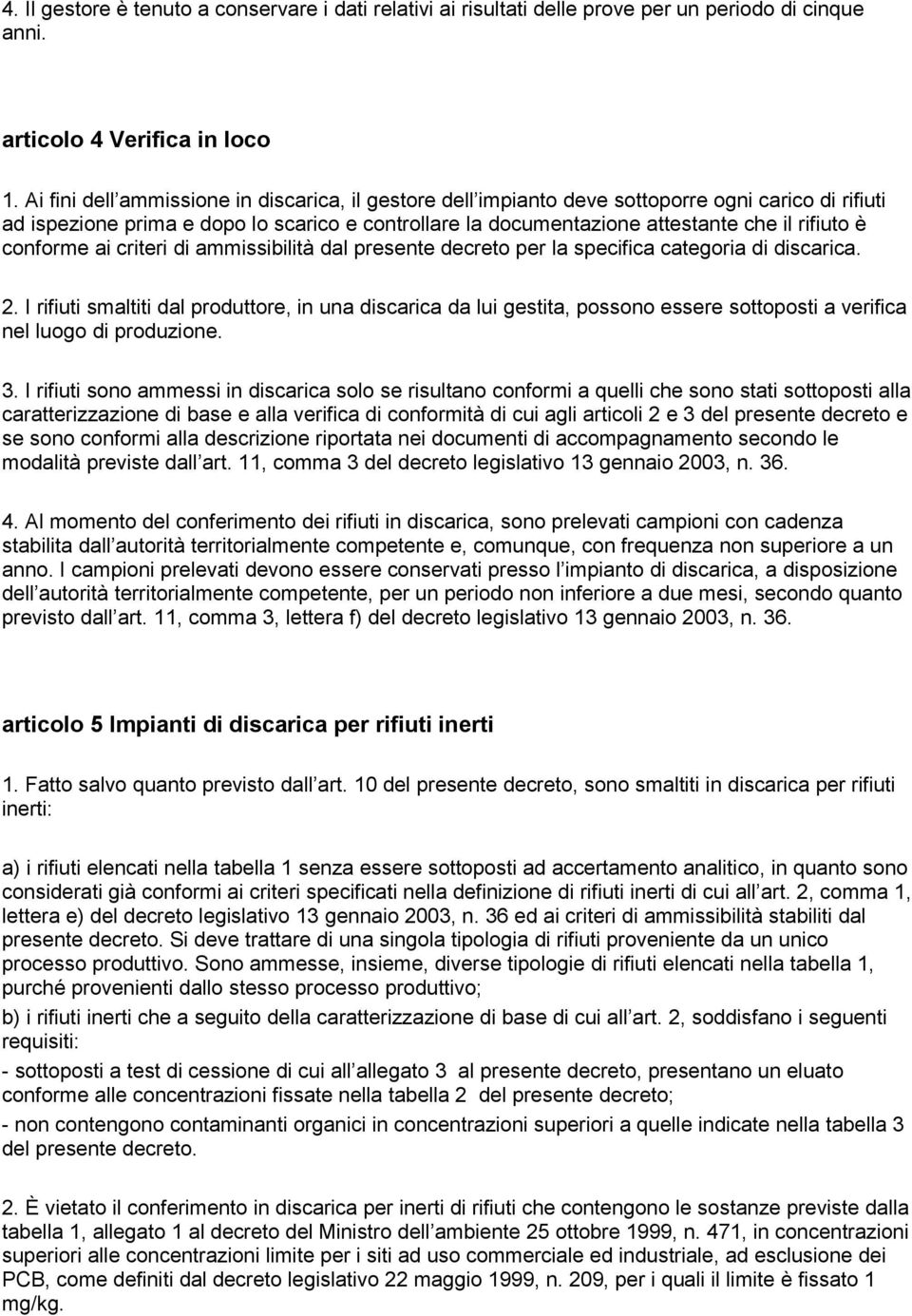 conforme ai criteri di ammissibilità dal presente decreto per la specifica categoria di discarica. 2.