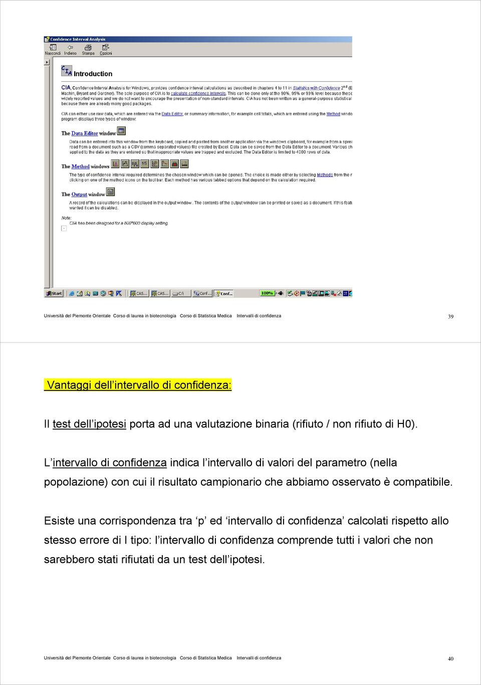 L intervallo di confidenza indica l intervallo di valori del parametro (nella popolazione) con cui il risultato campionario che abbiamo osservato è compatibile.