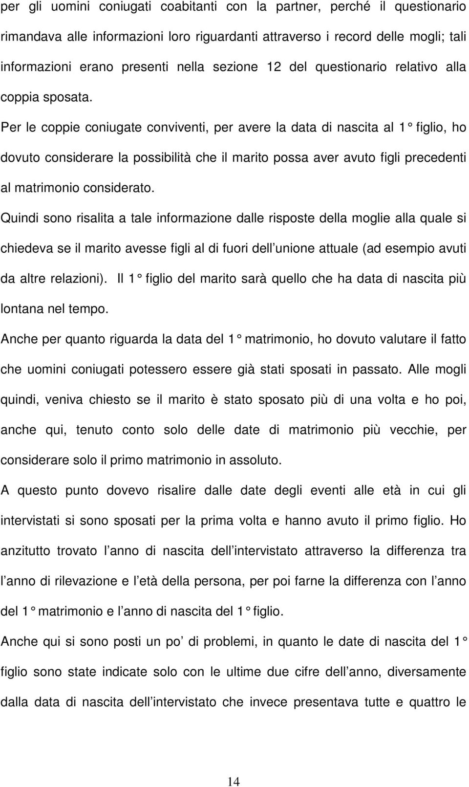 Per le coppie coniugate conviventi, per avere la data di nascita al 1 figlio, ho dovuto considerare la possibilità che il marito possa aver avuto figli precedenti al matrimonio considerato.