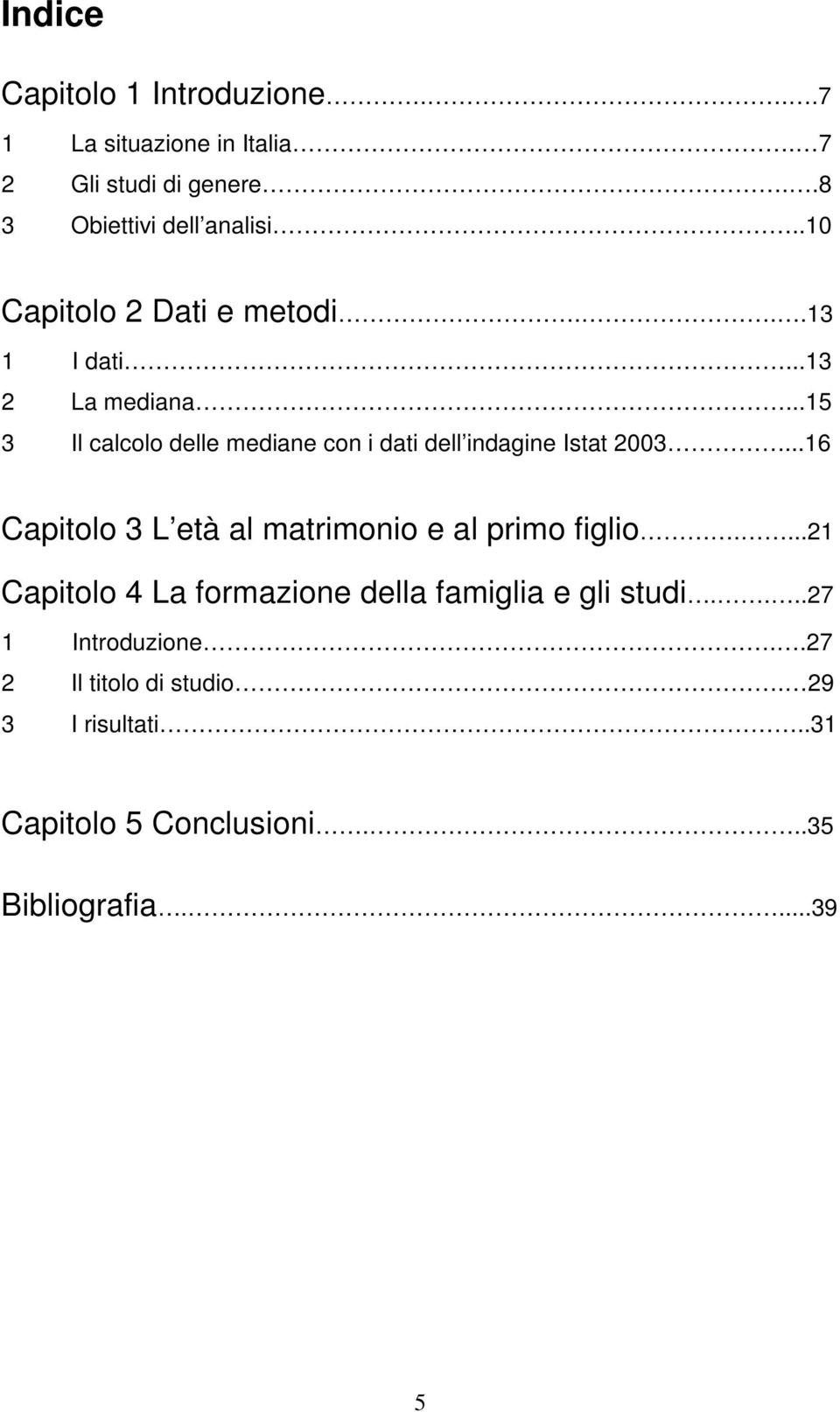 ..15 3 Il calcolo delle mediane con i dati dell indagine Istat 2003.