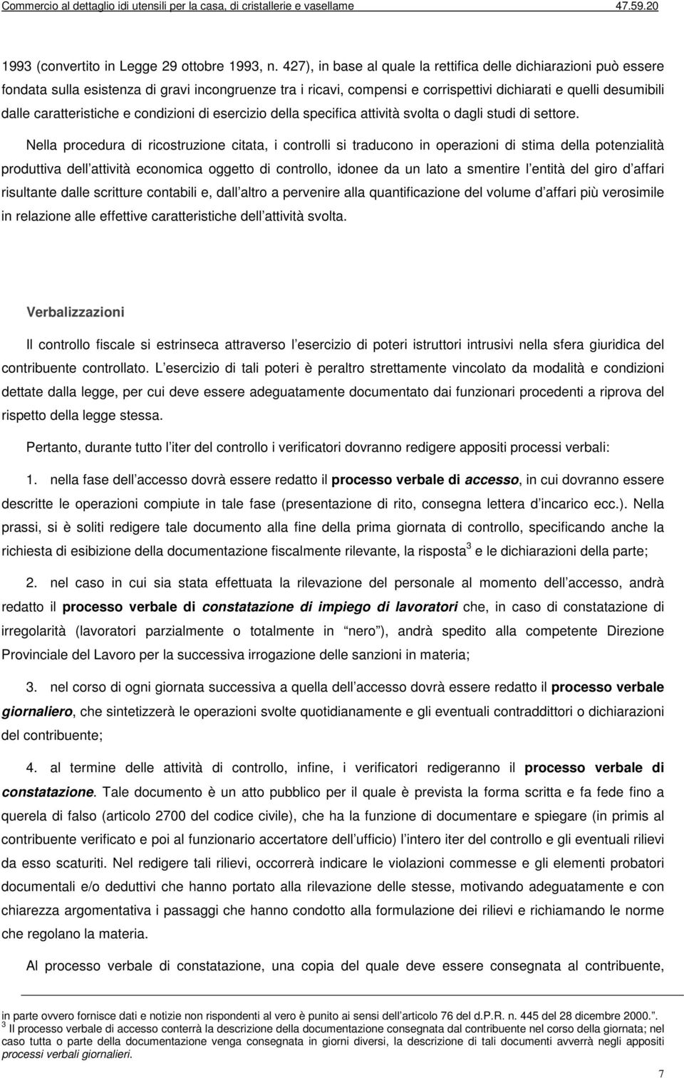 caratteristiche e condizioni di esercizio della specifica attività svolta o dagli studi di settore.