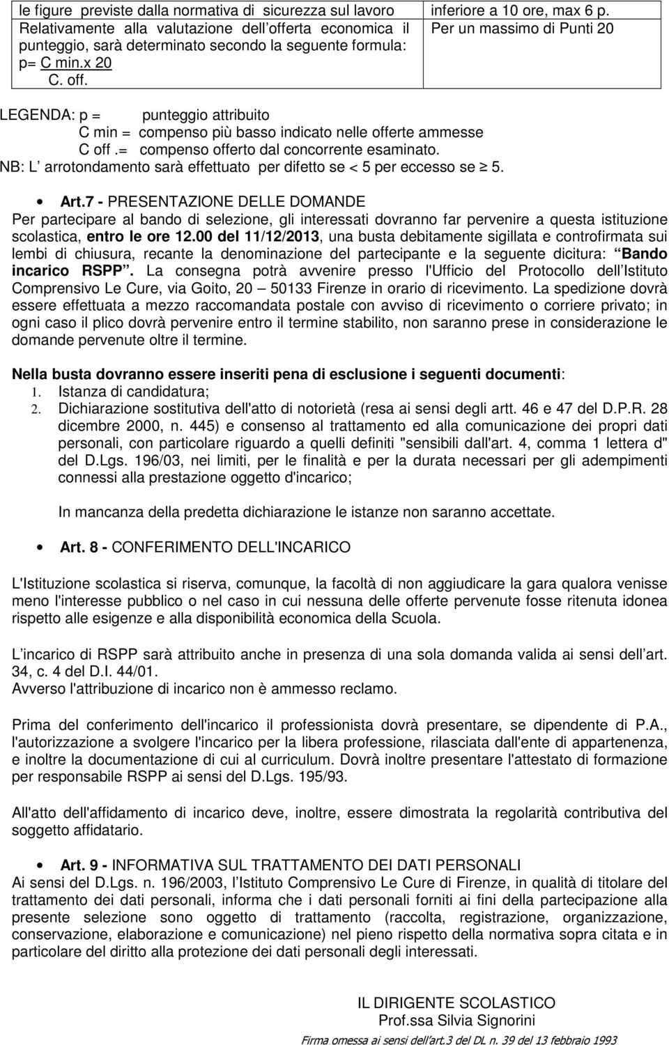 = compenso offerto dal concorrente esaminato. NB: L arrotondamento sarà effettuato per difetto se < 5 per eccesso se 5. Art.