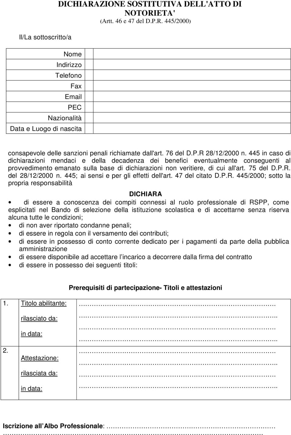 445 in caso di dichiarazioni mendaci e della decadenza dei benefici eventualmente conseguenti al provvedimento emanato sulla base di dichiarazioni non veritiere, di cui all'art. 75 del D.P.R.