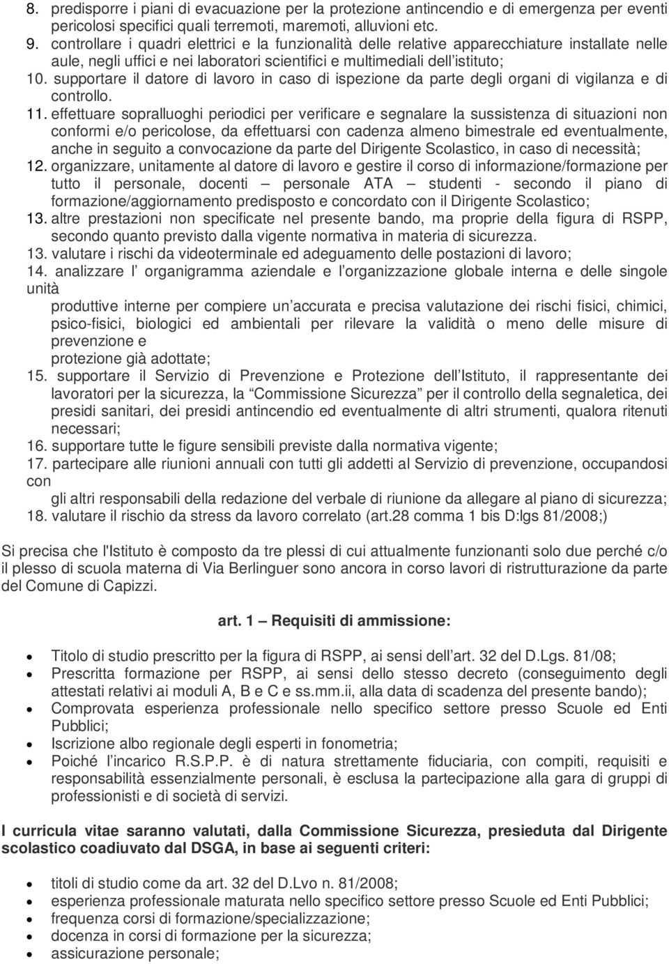 supportare il datore di lavoro in caso di ispezione da parte degli organi di vigilanza e di controllo. 11.