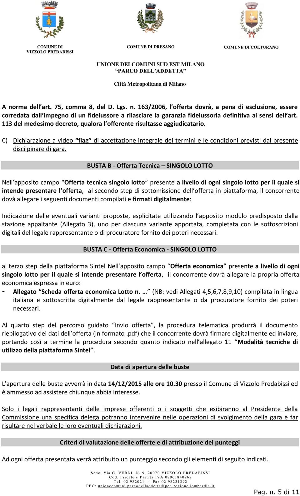 BUSTA B - Offerta Tecnica SINGOLO LOTTO Nell apposito campo Offerta tecnica singolo lotto presente a livello di ogni singolo lotto per il quale si intende presentare l offerta, al secondo step di