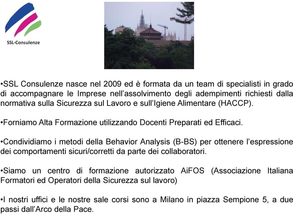 Condividiamo i metodi della Behavior Analysis (B-BS) per ottenere l espressione dei comportamenti sicuri/corretti da parte dei collaboratori.