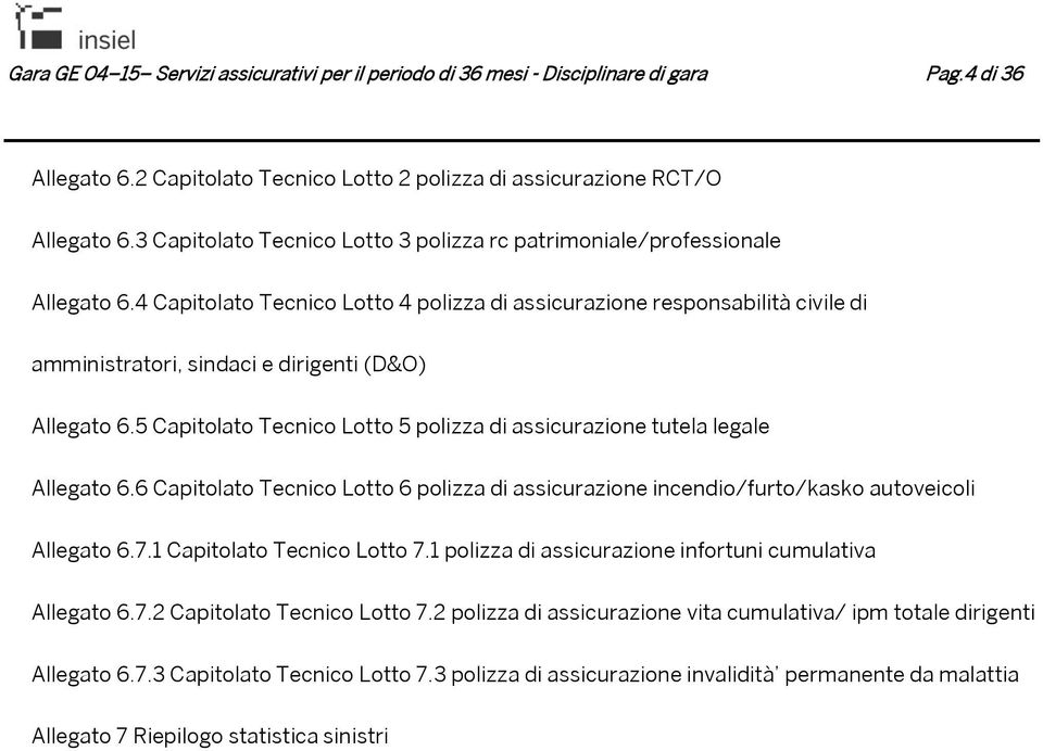 4 Capitolato Tecnico Lotto 4 polizza di assicurazione responsabilità civile di amministratori, sindaci e dirigenti (D&O) Allegato 6.