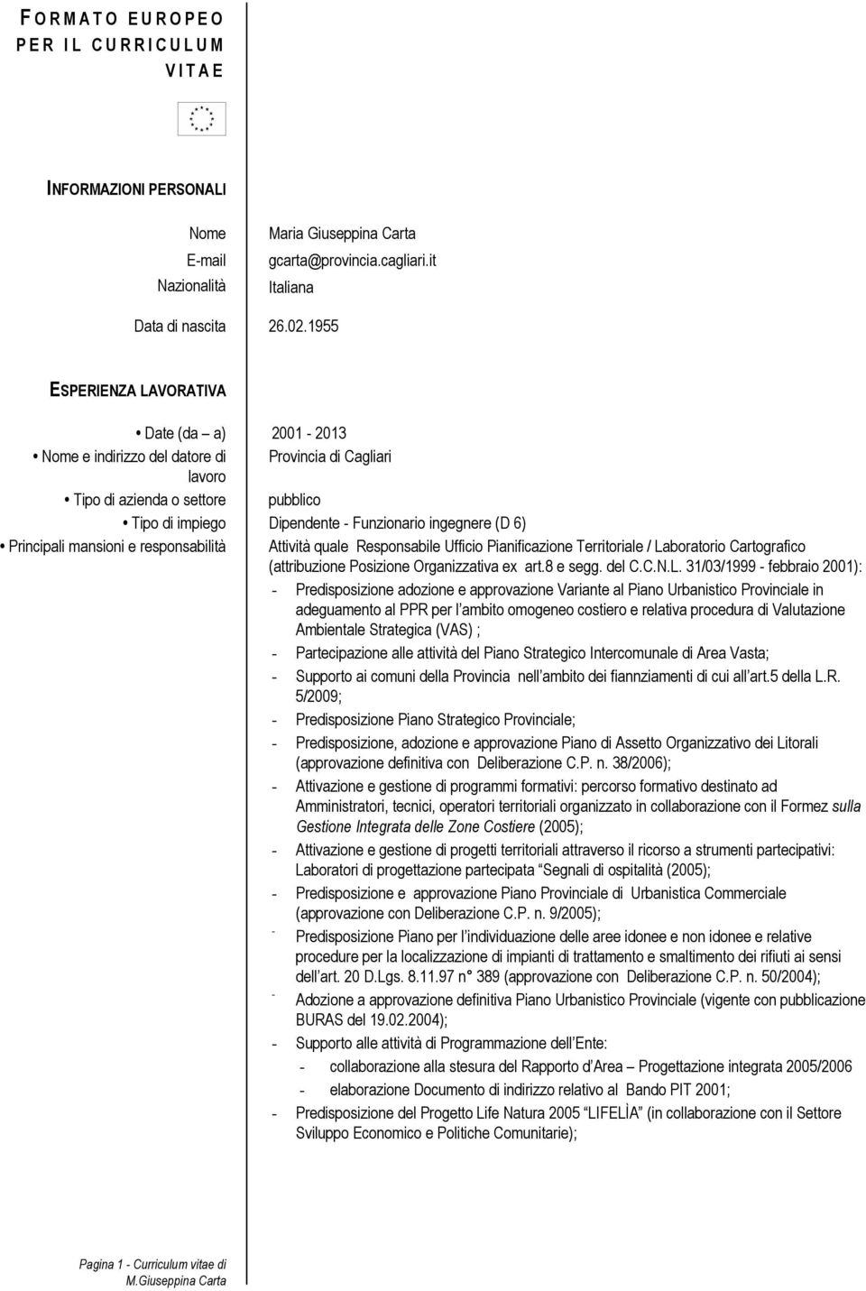 Principali mansioni e responsabilità Attività quale Responsabile Ufficio Pianificazione Territoriale / La